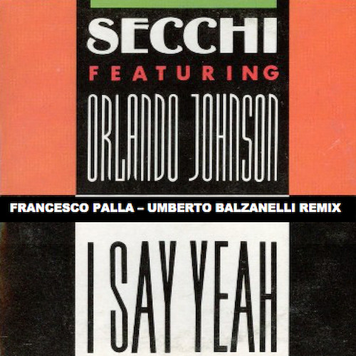 Secchi Feat. Orlando Johnson - I Say Yeah (FrancescoPalla, Umberto Balzanelli Remix) FREE DOWNLOAD