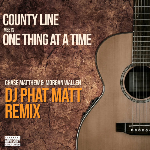 County Line x One Thing At A Time - Chase Matthew & Morgan Wallen (DJ Phat Matt Edit)
