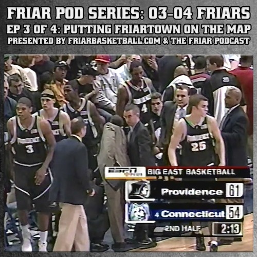 Friar Pod Series: The 03-04 Providence Friars | Episode 3 of 4 | Putting Friartown On The Map