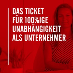 Das Ticket für 100%ige Unabhängigkeit als Unternehmer