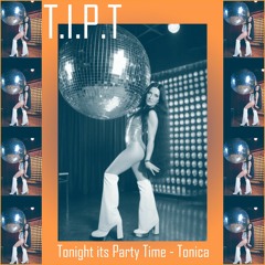 T.I.P.T(Tonight It's Party Time) -Tonica