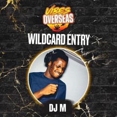 #VIBESOVERSEAS - DJ M Wildcard Mix
