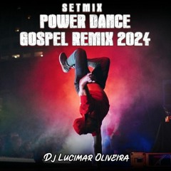 SET MIX - Power Dance Gospel Remix 2024 (Dj Lucimar Oliveira)