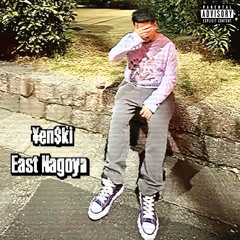 ¥en$ki-East Nagoya [prod.100BanGuapo]