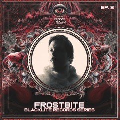 Frostbite / Blacklite Records Series Ep. 5 (Trance México)