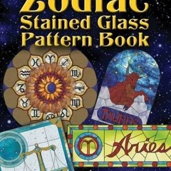 [Get] PDF 💘 Zodiac Stained Glass Pattern Book (Dover Stained Glass Instruction) by