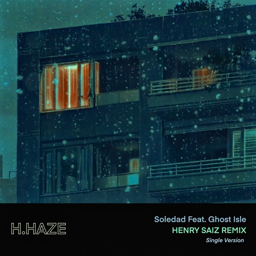 H.Haze - Soledad feat.Ghost Isle (Henry Saiz Remix) [Single Version]