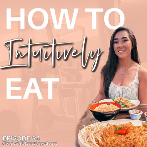 The Barbell Lifestyle Podcast #94: How To Intuitively Eat