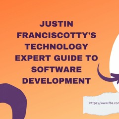 JUSTIN FRANCISCOTTY’S TECHNOLOGY EXPERT GUIDE TO SOFTWARE DEVELOPMENT