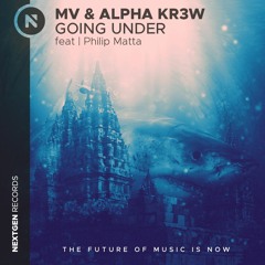 MV & Alpha KR3W - Going Under (ft. Philip Matta)