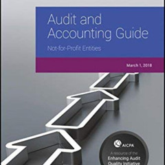 ACCESS PDF 💙 Audit and Accounting Guide: Not-for-Profit Entities, 2018 (AICPA Audit
