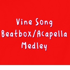 Vine Song Beatbox/Acapella Medley (Throwback to Vines)