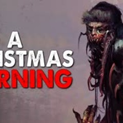"A Christmas WARNING" Creepypasta