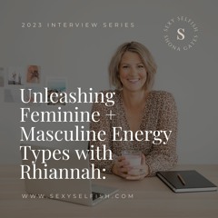 Unleashing Feminine + Masculine Energy Types with Rhiannah: Healing, Empowerment, and Wellness