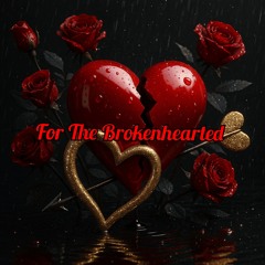For The Brokenhearted