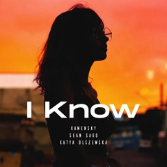 Kamensky, Sean Sago, Katya Olszewska - I Know (Original Mix)