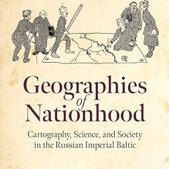 $PDF$/READ⚡ Geographies of Nationhood: Cartography, Science, and Society in the Russian Imperia