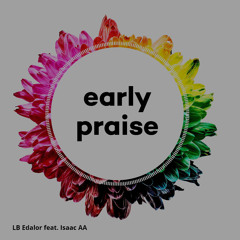 Early Praise (feat. Isaac Aa)