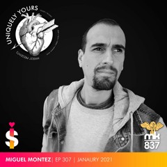 Uniquely Yours | EP 307 | January 2021 | Guest DJ: Miguel Montez