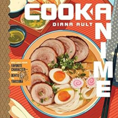 [View] PDF 📔 Cook Anime: Eat Like Your Favorite Character—From Bento to Yakisoba: A