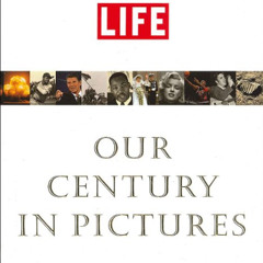 download KINDLE ✓ Life: Our Century In Pictures by  Richard B. Stolley &  Tony Chiu [