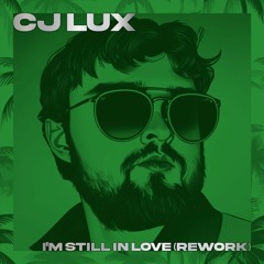 I'm Still In Love - CJ Lux Rework (Extended Mix)