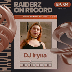 RAIDERZ ON RECORD EP04 - GROOVE RAIDERZ X ROTE SONNE - DJ IRYNA
