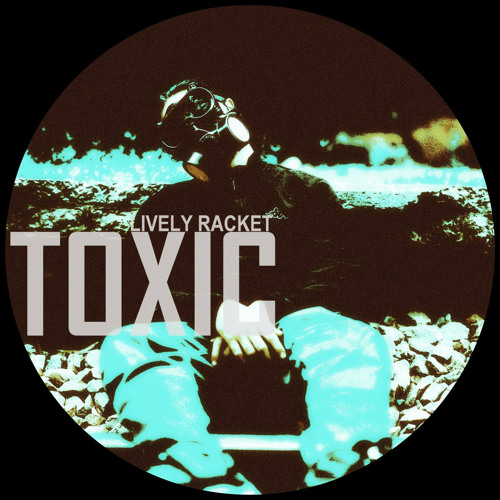 Lively Racket - Toxic (Original Mix)