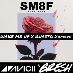 Avicii X Bresh - Wake Me Up X Guasto D'Amore (SM8F Mashup)[FREE DOWNLOAD]