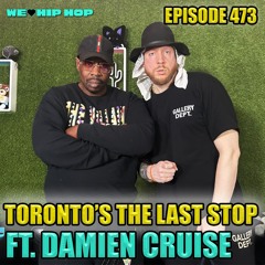 Episode 473 Toronto's The Last Stop ft. Damien Cruise | We Love Hip Hop Podcast