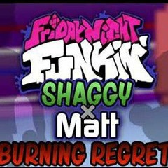 Burning Regret - FANMADE SHAGGY X MATT SONG