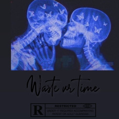 wasteurtime (feat zerkiox2)