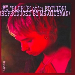 MQ "BLUR" (PLATIN EDITION exclusive producer MR.GIUSMAN)