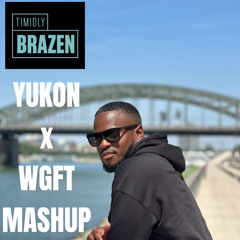T.Brazen - Yukon x WGFT Mashup