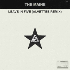 The Maine - leave in five (Alvettee Remix)