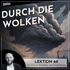 Lektion 69 – Durch die Wolken – Ein Kurs in Wundern mit Frank Hamm