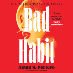 Bad Habit, By Alana S. Portero, Read by Alexandra Grey, Translated by Mara Faye Lethem
