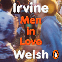 Men in Love, written by Irvine Welsh and read by Tam Dean Burn