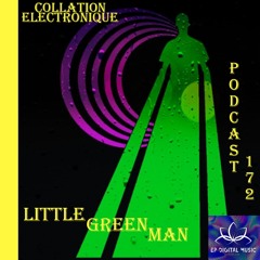 Littlegreenman / Ep Digital Music / Collation Electronique Podcast 172 (Continuous Mix)