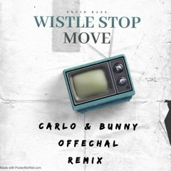 WISTLE STOP MOVE.  CARLO & BUNNY (OFFECHAL REMIX)