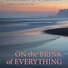 ) On the Brink of Everything: Grace, Gravity, & Getting Old BY: Parker J. Palmer (Author) @Online=