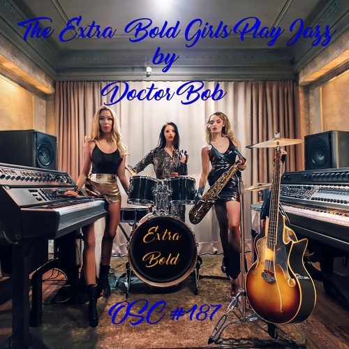 The Extra Bold Girls Play Jazz - OSC#187 - ExtraBold