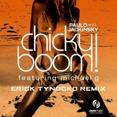 Paulo & Jackinsky Ft Michael G - Chicky Boom (Erick Tynocko Remix)FREE DOWNLOAD