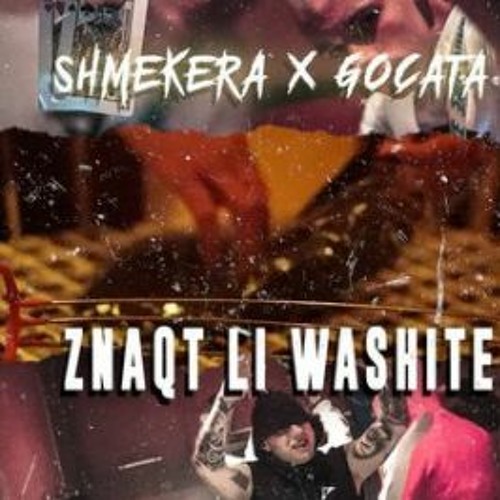 SHMEKERA x GOCATA - ZNAQT LI WASHITE
