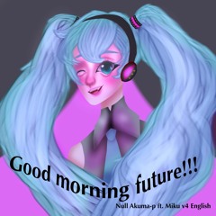 Good Morning Future!!!【MIKU EXPO 2024 10th Anniversary Song Contest】