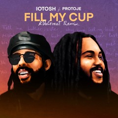 Fill My Cup ft. Protoje (KDaGreat Remix)