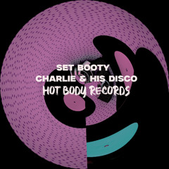 Set Booty - Charlie & His Disco [Hot Body Records]
