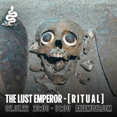 AAJA Radio 02.07 The Lust Emperor | ANCIENT RiTUAL