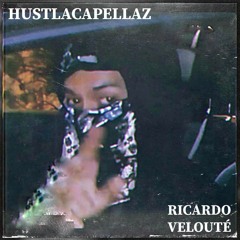 RICARDO VELOUTÉ - HUSTLACAPELLAZ (PROD BY COMPANIONLESS)