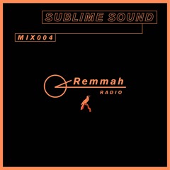 Remmah Radio 004: Sublime Sound